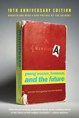 Manifesta [10th Anniversary Edition] Young Women, Feminism, and the Future 10th 9780374532307 Front Cover