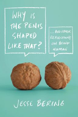Why Is the Penis Shaped Like That? And Other Reflections on Being Human  9780374532925 Front Cover