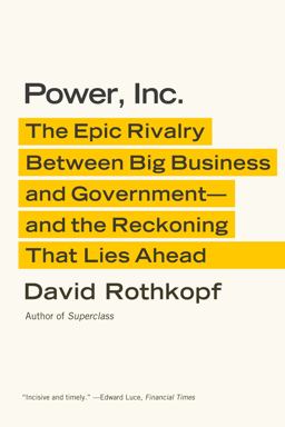 Power, Inc The Epic Rivalry Between Big Business and Government--And the Reckoning That Lies Ahead  9780374533670 Front Cover