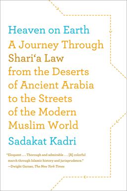 Heaven on Earth A Journey Through Shari'a Law from the Deserts of Ancient Arabia to the Streets of the Modern Muslim World  9780374533731 Front Cover