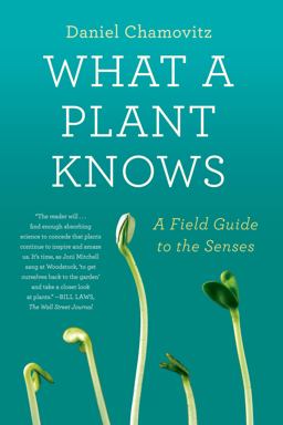 What a Plant Knows A Field Guide to the Senses  9780374533885 Front Cover