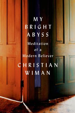 My Bright Abyss Meditation of a Modern Believer  9780374534370 Front Cover