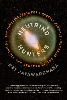 Neutrino Hunters The Thrilling Chase for a Ghostly Particle to Unlock the Secrets of the Universe  9780374535216 Front Cover