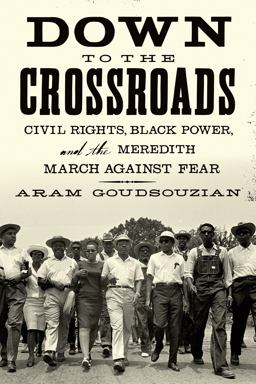 Down to the Crossroads Civil Rights, Black Power, and the Meredith March Against Fear  9780374535520 Front Cover
