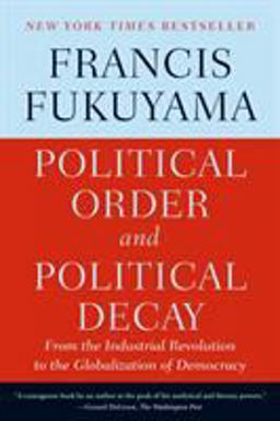 Political Order and Political Decay: From the Industrial Revolution to the Globalization of Democracy  9780374535629 Front Cover