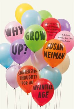 Why Grow Up? Subversive Thoughts for an Infantile Age  9780374536145 Front Cover