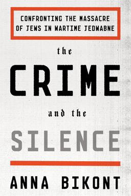 The Crime and the Silence: Confronting the Massacre of Jews in Wartime Jedwabne  9780374536374 Front Cover
