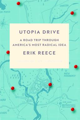 Utopia Drive A Road Trip Through America's Most Radical Idea  9780374537012 Front Cover