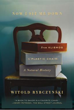 Now I Sit Me Down: From Klismos to Plastic Chair: a Natural History  9780374537036 Front Cover