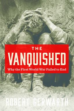 Vanquished Why the First World War Failed to End  9780374537180 Front Cover