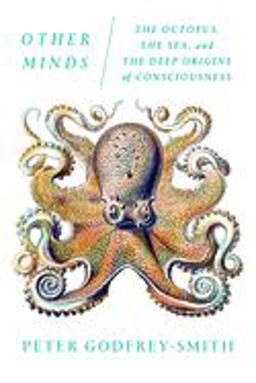 Other Minds The Octopus, the Sea, and the Deep Origins of Consciousness  9780374537197 Front Cover