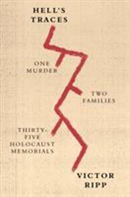 Hell's Traces One Murder, Two Families, Thirty-Five Holocaust Memorials  9780374537487 Front Cover