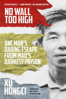 No Wall Too High One Man's Daring Escape from Mao's Darkest Prison  9780374537548 Front Cover