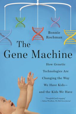 Gene Machine How Genetic Technologies Are Changing the Way We Have Kids--And the Kids We Have  9780374537555 Front Cover