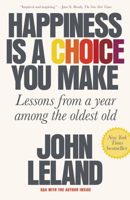 Happiness Is a Choice You Make Lessons from a Year among the Oldest Old  9780374538194 Front Cover
