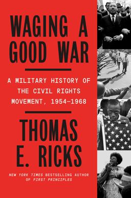 Waging a Good War A Military History of the Civil Rights Movement, 1954-1968  9780374605162 Front Cover