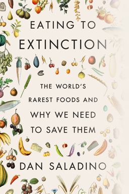 Eating to Extinction The World's Rarest Foods and Why We Need to Save Them  9780374605322 Front Cover