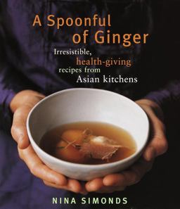 Spoonful of Ginger Irresistible, Health-Giving Recipes from Asian Kitchens  9780375400360 Front Cover