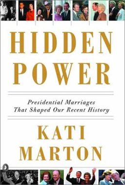Hidden Power Presidential Marriages That Shaped Our Recent History  9780375401060 Front Cover