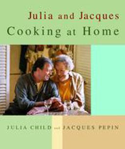 Julia and Jacques Cooking at Home A Cookbook  9780375404313 Front Cover