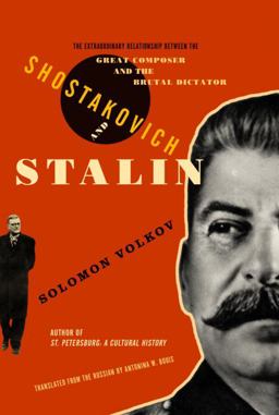 Shostakovich and Stalin The Extraordinary Relationship Between the Great Composer and the Brutal Dictator  9780375410826 Front Cover