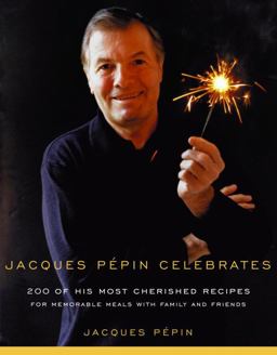 Jacques Pepin Celebrates 200 of His Most Cherished Recipes for Memorable Meals with Family and Friends  9780375412097 Front Cover