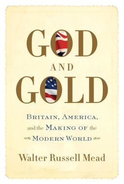 God and Gold Britain, America, and the Making of the Modern World  9780375414039 Front Cover