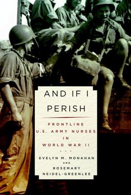 And If I Perish Frontline U. S. Army Nurses in World War II  9780375415142 Front Cover