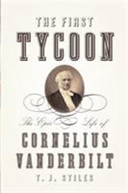 First Tycoon The Epic Life of Cornelius Vanderbilt  9780375415425 Front Cover