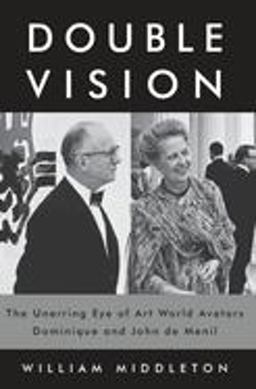 Double Vision The Unerring Eye of Art World Avatars Dominique and John de Menil  9780375415432 Front Cover