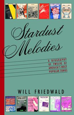 Stardust Melodies The Biography of Twelve of America's Most Popular Songs  9780375420894 Front Cover