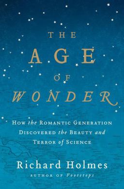 Age of Wonder How the Romantic Generation Discovered the Beauty and Terror of Science  9780375422225 Front Cover