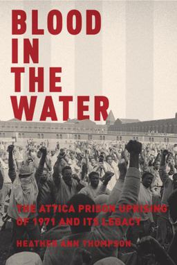 Blood in the Water The Attica Prison Uprising of 1971 and Its Legacy  9780375423222 Front Cover