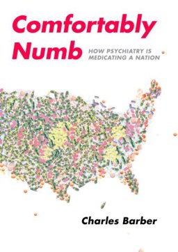 Comfortably Numb How Psychiatry Is Medicating a Nation  9780375423994 Front Cover