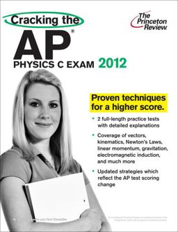 Cracking the AP Physics C Exam, 2012 Edition