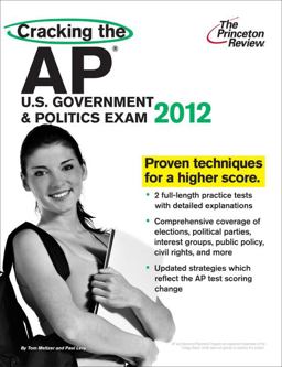 Cracking the AP U. S. Government and Politics Exam, 2012 Edition