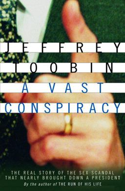 Vast Conspiracy The Real Story of the Sex Scandal That Nearly Brought down a President  9780375502958 Front Cover