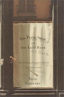 Piano Shop on the Left Bank Discovering a Forgotten Passion in a Paris Atelier  9780375503047 Front Cover