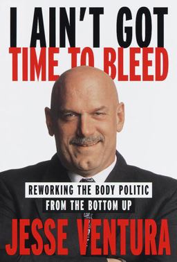 I Ain't Got Time to Bleed Reworking the Body Politic from the Bottom Up  9780375503320 Front Cover
