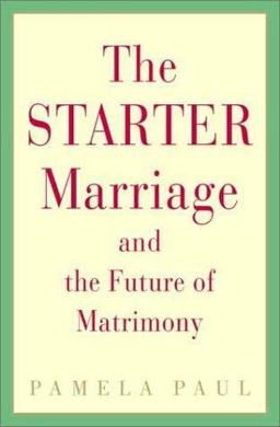 The Starter Marriage and the Future of Matrimony The Starter Marriage and the Future of Matrimony