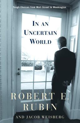 In an Uncertain World Tough Choices from Wall Street to Washington  9780375505850 Front Cover