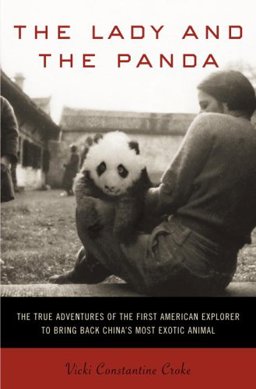 Lady and the Panda The True Adventures of the First American Explorer to Bring Back China's Most Exotic Animal  9780375507830 Front Cover