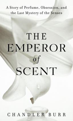 Emperor of Scent A Story of Perfume, Obsession, and the Last Mystery of the Senses  9780375507977 Front Cover