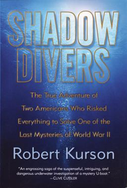 Shadow Divers The True Adventure of Two Americans Who Risked Everything to Solve One of the Last Mysteries of World War II  9780375508585 Front Cover