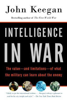 Intelligence in War The Value--And Limitations--of What the Military Can Learn about the Enemy  9780375700460 Front Cover