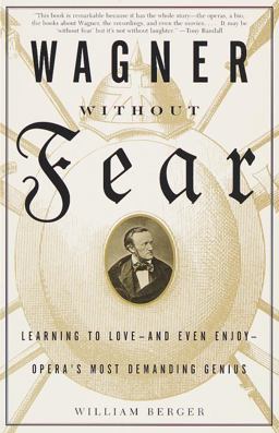 Wagner Without Fear Learning to Love--And Even Enjoy--Opera's Most Demanding Genius  9780375700545 Front Cover