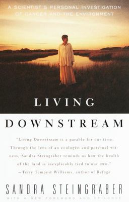 Living Downstream A Scientist's Personal Investigation of Cancer and the Environment  9780375700996 Front Cover