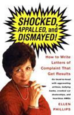 Shocked, Appalled, and Dismayed! How to Write Letters of Complaint That Get Results  9780375701207 Front Cover