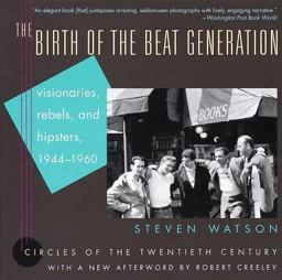 Birth of the Beat Generation Visionaries, Rebels, and Hipsters, 1944-1960  9780375701535 Front Cover
