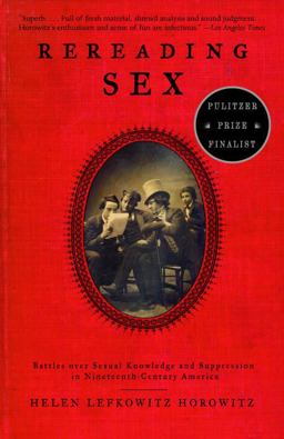 Rereading Sex Battles over Sexual Knowledge and Suppression in Nineteenth-Century America  9780375701863 Front Cover